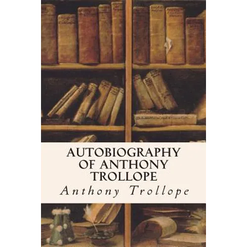Autobiography of Anthony Trollope - Paperback