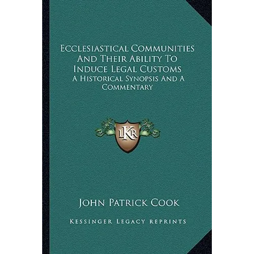Ecclesiastical Communities And Their Ability To Induce Legal Customs: A Historical Synopsis And A Commentary - Paperback