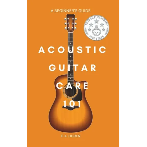 Acoustic Guitar Care 101: A Survival Guide for Beginners - Paperback