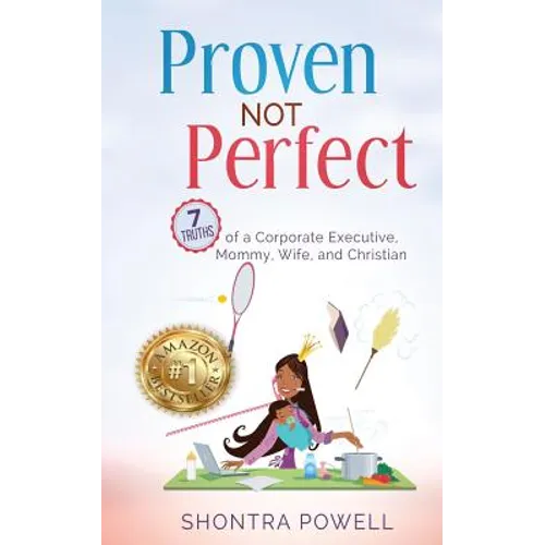 Proven Not Perfect: 7 Truths of a Corporate Executive, Mommy, Wife, and Christian - Paperback