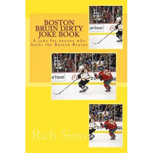 Boston Bruin Dirty Joke Book: A joke for anyone who hates the Boston Bruins - Paperback