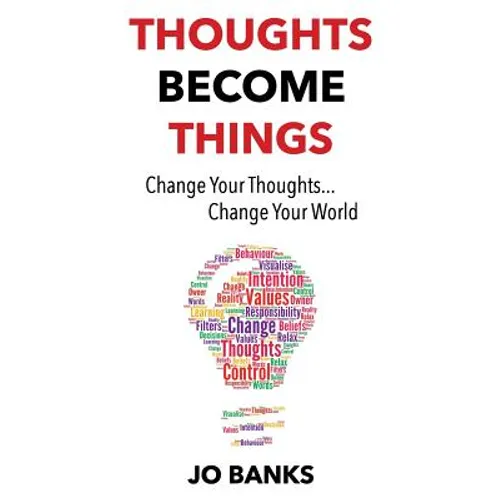 Thoughts Become Things: Change Your Thoughts, Change Your World - Paperback