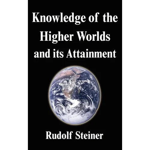 Knowledge of the Higher Worlds and its Attainment - Hardcover