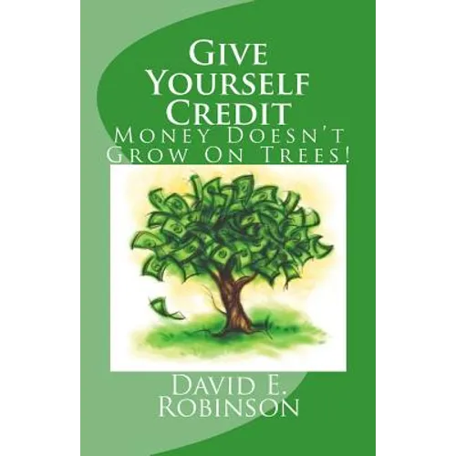 Give Yourself Credit: Money Doesn't Grow On Trees! - Paperback