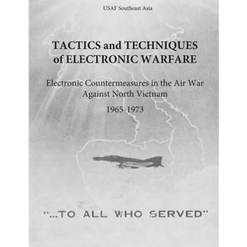 Tactics and Techniques of Electronic Warfare: Electronic Countermeasures in the Air War Against North Vietnam, 1965-1973 - Paperback