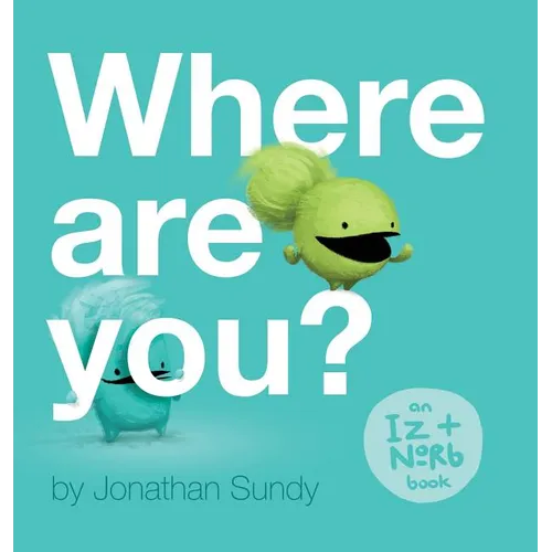 Where Are You?: An Iz and Norb Children's Book - Hardcover