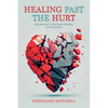 Healing Past the Hurt: My Journey of Recovery, Healing, and Resilience - Paperback