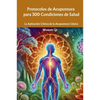 Protocolos de Acupuntura para 300 Condiciones de Salud: La Aplicación Clínica de la Acupuntura Clásica - Paperback