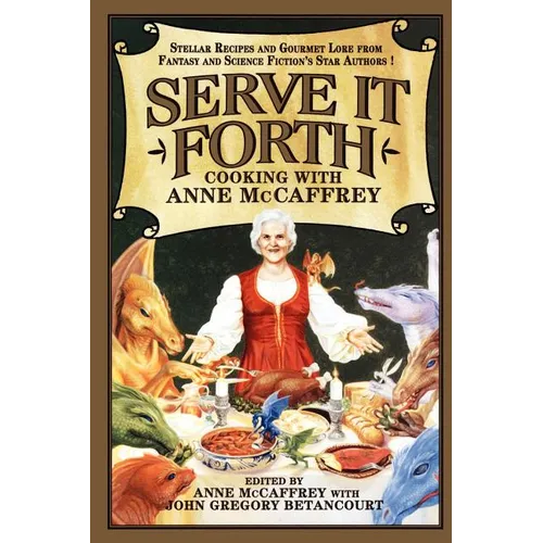 Serve It Forth: Cooking with Anne McCaffrey - Paperback