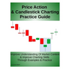 Price Action & Candlestick Charting Practice Guide: Improve Understanding Of Market Context & Improve Charting Skills Through Examples & Practice - Paperback