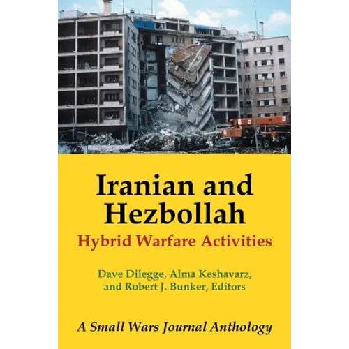 Iranian and Hezbollah Hybrid Warfare Activities: A Small Wars Journal Anthology - Paperback