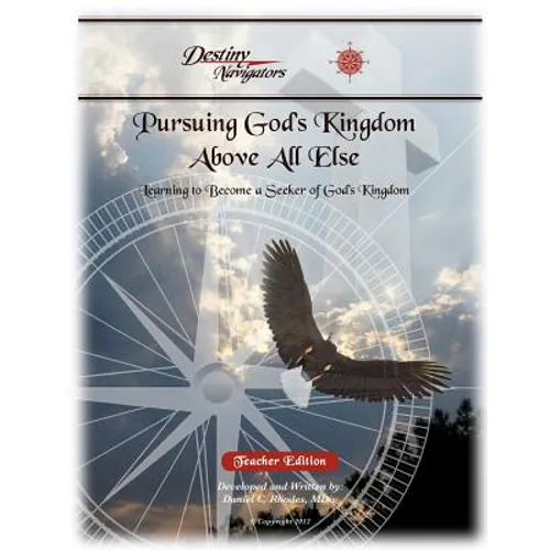 Pursuing God's Kingdom, Above All Else - Teacher Edition: Learning to Become a Seeker of God's Kingdom - Paperback