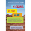 Kicking in the Wall: A Year of Writing Exercises, Prompts, and Quotes to Help You Break Through Your Blocks and Reach Your Writing Goals - Paperback