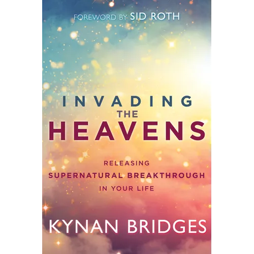 Invading the Heavens: Releasing Supernatural Breakthrough in Your Life - Paperback