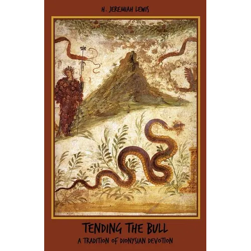 Tending the Bull: A Tradition of Dionysian Devotion - Paperback