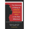 The Dilemmas of Being an African American Male in the New Millennium: Solutions for Life Transformation (2nd Edition) - Paperback
