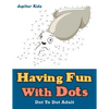 Having Fun With Dots: Dot To Dot Adult - Paperback