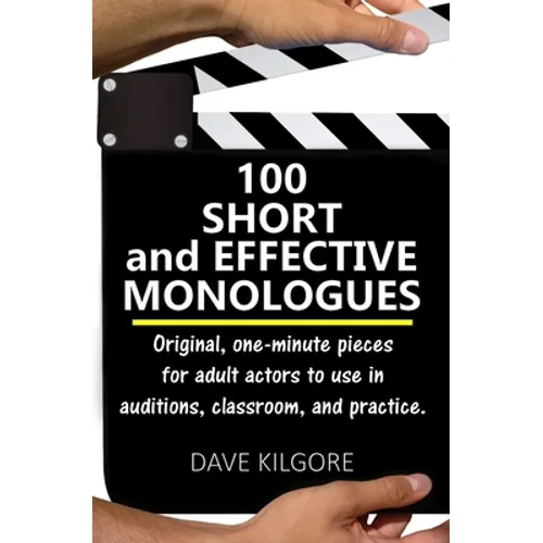 100 Short and Effective Monologues: Original, one-minute pieces for adult actors to use in auditions, classroom, and practice. - Paperback