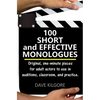 100 Short and Effective Monologues: Original, one-minute pieces for adult actors to use in auditions, classroom, and practice. - Paperback