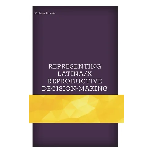 Representing Latina/X Reproductive Decision-Making - Hardcover