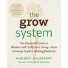 The Grow System: True Health, Wealth, and Happiness Come from the Ground - Paperback
