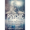 Psychic: Discover the 5 Ancient Secrets to Unlock Your Psychic Abilities - Paperback