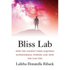 Bliss Lab: How the Ancient Yogis Acquired Supernormal Powers and How You Can Too - Paperback