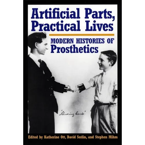 Artificial Parts, Practical Lives: Modern Histories of Prosthetics - Paperback