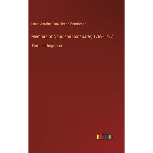 Memoirs of Napoleon Bonaparte; 1769-1797: Part 1 - in large print - Hardcover
