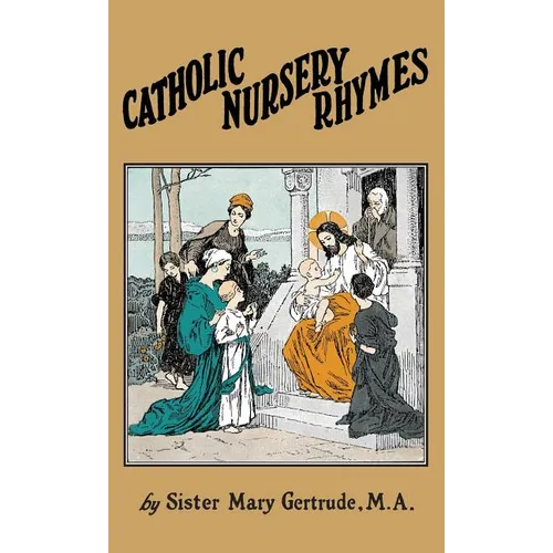 Catholic Nursery Rhymes: A Life of our Blessed Lord in Verse for Young Children - Hardcover