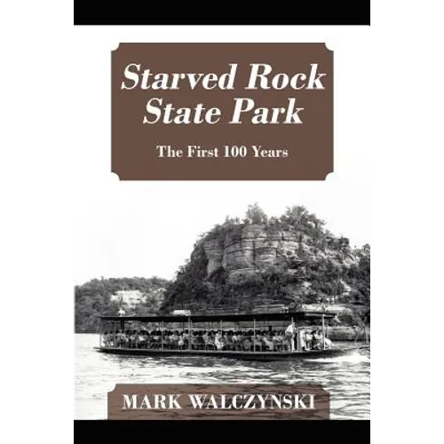 Starved Rock State Park: The First 100 Years - Paperback