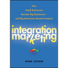 Integration Marketing: How Small Businesses Become Big Businesses - And Big Businesses Become Empires - Hardcover