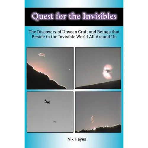 Quest for the Invisibles: The Discovery of Unseen Craft and Beings that Reside in the Invisible World All Around Us - Paperback