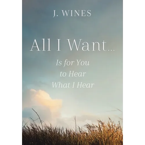 All I Want...: Is for You to Hear What I Hear - Hardcover