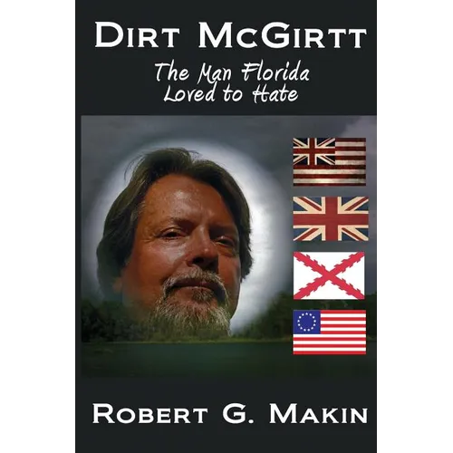 Dirt McGirtt: The Man Florida Loved to Hate - Paperback