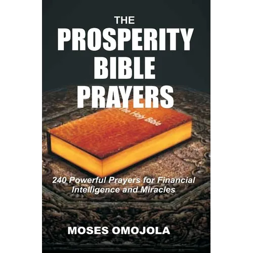 The Prosperity Bible Prayers: 240 Powerful Prayers for Financial Intelligence and Miracles - Paperback