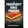 The Prosperity Bible Prayers: 240 Powerful Prayers for Financial Intelligence and Miracles - Paperback