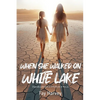 When She Walked on White Lake - Paperback