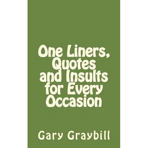 One Liners, Quotes and Insults for Every Occasion - Paperback