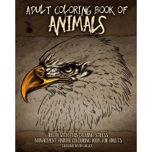 Adult Coloring Book of Animals: Relax with this Calming, Stress Managment, Animal Colouring Book for Adults - Paperback