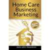 Home Care Business Marketing: Revised Edition - Paperback