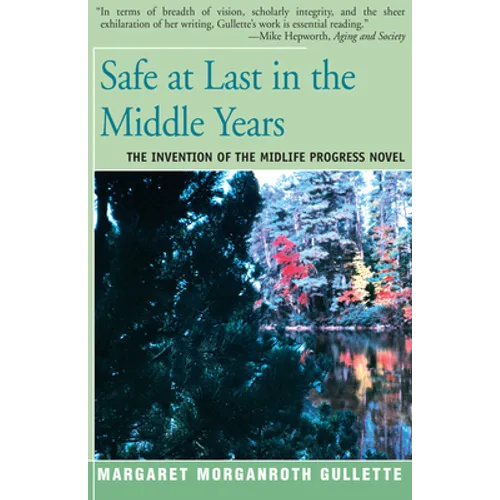 Safe at Last in the Middle Years: The Invention of the Midlife Progress Novel - Paperback