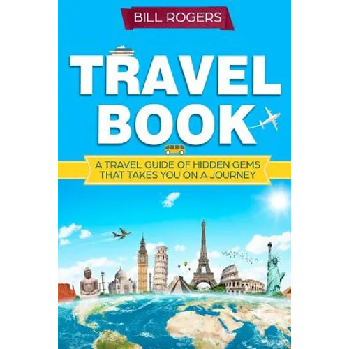 Travel Book: A Travel Book of Hidden Gems That Takes You on a Journey You Will Never Forget World Explorer - Paperback