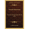 Towards Khartoum: The Story Of The Sudan War Of 1896 - Paperback