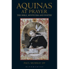 Aquinas at Prayer: The Bible, Mysticism and Poetry - Paperback