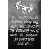 The fight you're fighting today will help you develop the strength you'll need to survive, so don't ever give up...: Note book Plan Your Diet, Exercis - Paperback