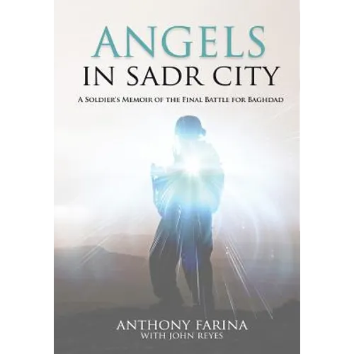 Angels in Sadr City: A Soldier's Memoir of the Final Battle for Baghdad - Hardcover