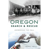 Oregon Search & Rescue: Answering the Call - Paperback