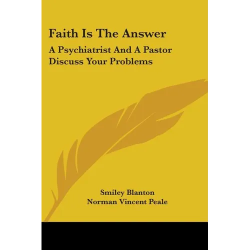 Faith Is The Answer: A Psychiatrist And A Pastor Discuss Your Problems - Paperback