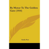 By Motor To The Golden Gate (1916) - Hardcover